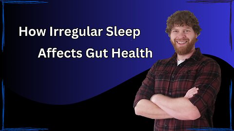 How Irregular Sleep Affects Gut Health