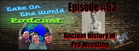 Episode #63 Take on the World The Ancient History of Pro Wrestling