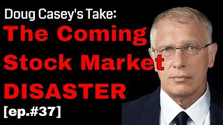 Doug Casey's Take [ep. #37] - The Coming Stock Market Disaster