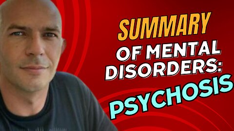 Summary of mental disorders. Psychosis.
