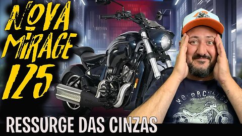 Nova MIRAGE 125 com motor em V RESSURGE das CINZAS