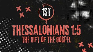 The Gift Of The Gospel: 1 Thessalonians 1:5