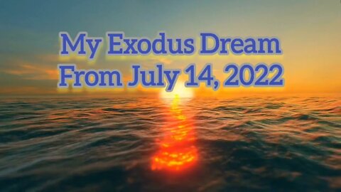My Prophetic Exodus Dream: July 14, 2022