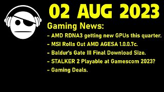 Gaming News | AMD GPUs coming | AGESA update | Baldur´s gate 3 | STALKER 2 | Deals | 02 AUG 2023