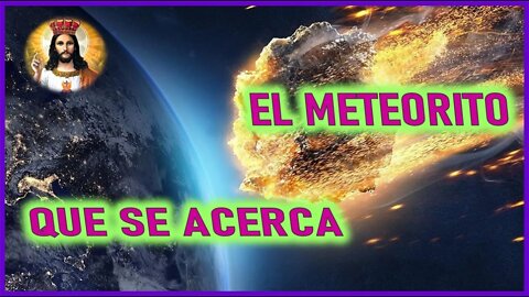 EL METEORITO QUE SE ACERCA - JESUCRISTO REY A DISCIPULO 10JUN22