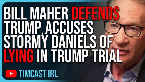 Bill Maher DEFENDS Trump, Accuses Stormy Daniels Of LYING In Trump Trial