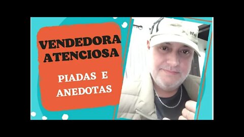 PIADAS E ANEDOTAS - VENDEDORA ATENCIOSA - #shorts
