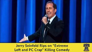 Jerry Seinfeld Rips on "Extreme Left and PC Crap" Killing Comedy