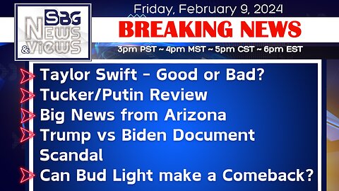 Taylor Swift-Good or Bad? | Tucker/Putin Review | Big News in Arizona | Trump v Biden Doc Scandal