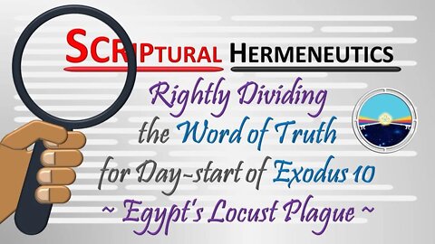 3.3 Bible Hermeneutics - Egypt's Locust Plague of Exodus 10 Part 1