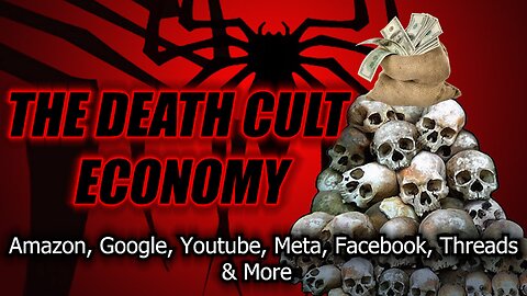 The Death Cult Economy - Amazon, Google, Youtube, Meta, Facebook, Threads & More