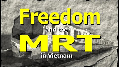 Freedom and the MRT in Vietnam (an observation)