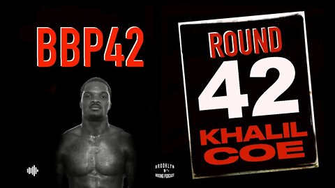 BROOKLYN BOXING PODCAST - ROUND 42 - KHALIL COE