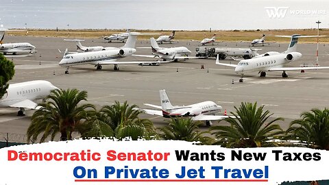 Democratic Senator Wants New Taxes On Private Jet Travel-World-Wire