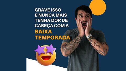 Grave isso e nunca mais tenha DOR DE CABEÇA com a BAIXA TEMPORADA