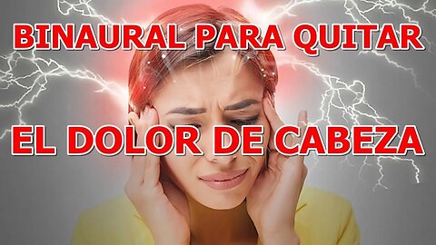 SONIDO BINAURAL QUE ELIMINA EL DOLOR DE CABEZA, MIGRANAS, CEFALEAS, JAQUECA, ETC