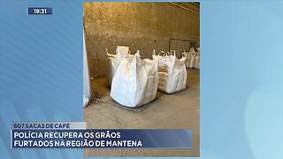 607 Sacas de Café: Polícia Recupera os Grãos Furtados na Região de Mantena.