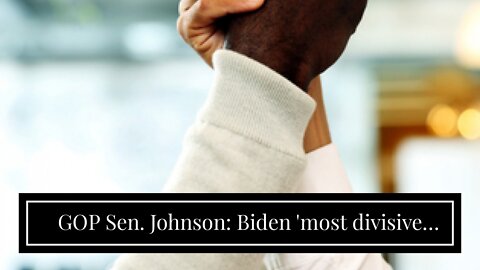 GOP Sen. Johnson: Biden 'most divisive president' in his lifetime