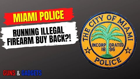 Miami Police Running Illegal Firearm Buyback?!