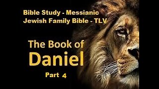 Bible Study - Messianic Jewish Family Bible - TLV - The Book of Daniel - Part 4