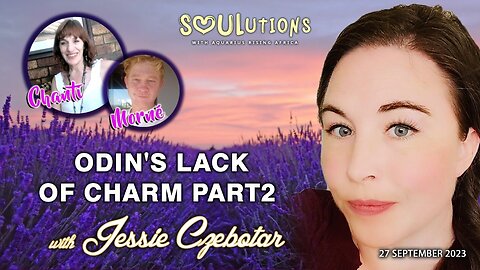SOULutions with ARA and Jessie Czebotar - Odin's Lack of Charm Part 2 (September 2023)