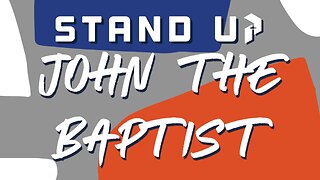 Stand Up, John the Baptist