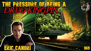 #369: The Pressure Of Being A Drug Kingpin | Eric Canori