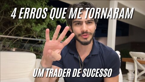 4 ERROS QUE ME TORNARAM UM TRADER DE SUCESSO | 2023