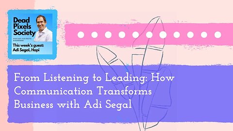 From Listening to Leading: How Communication Transforms Business with Adi Segal - Full - M