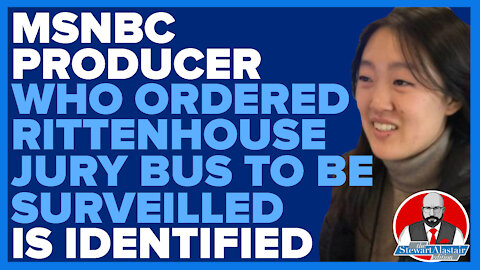 MSNBC PRODUCER WHO ORDERED RITTENHOUSE JURY BUS BE SURVEILLED IS IDENTIFIED
