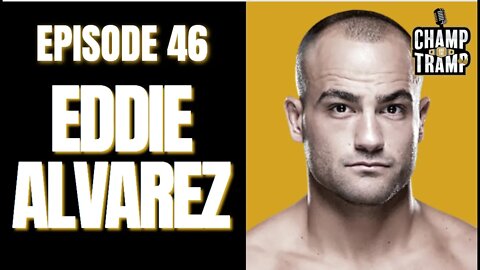 Eddie Alvarez | Episode #46 | Champ and The Tramp