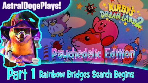 Kirby's Dream Land 2 ~ Psychedelic Edition ~ Part 1: Rainbow Bridges Search Begins
