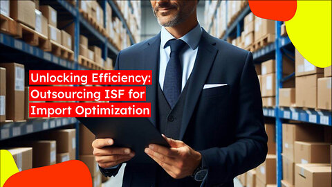 Maximizing Resources: The Advantages of ISF Outsourcing