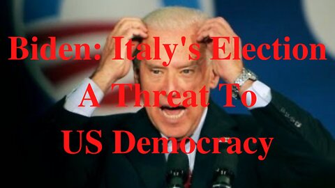 Biden: Italy's Election A Threat To US Democracy