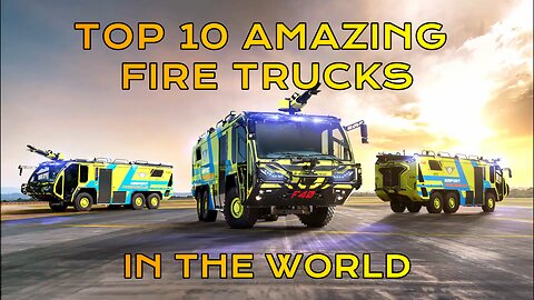 WORLD'S TOP 10 AMAZING FIRE TRUCKS!