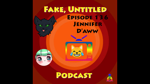 Fake, Untitled Podcast: Episode 136 - Jennifer D'aww