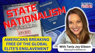 State Nationalism | Americans Breaking Free from the Global Elite's Enslavement | Tania Joy Gibson