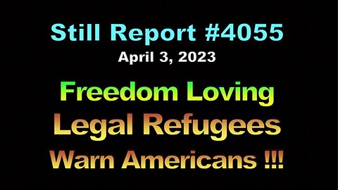 Freedom Loving Legal Refugees Warn Americans, 4055