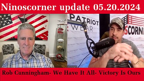 Ninoscorner update 05.20.2024 Rob Cunningham- We Have It All- Victory Is Ours
