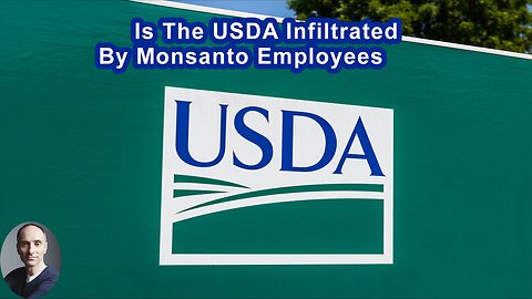 Is The USDA Infiltrated By Monsanto Employees?