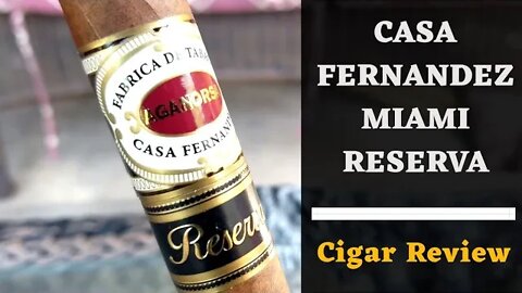 Casa Fernandez Miami Reserva Cigar Review