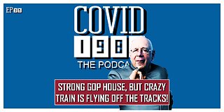 STRONG GOP HOUSE, BUT CRAZY TRAIN IS FLYING OFF THE TRACKS. COVID1984 PODCAST - EP 39. 01/14/23