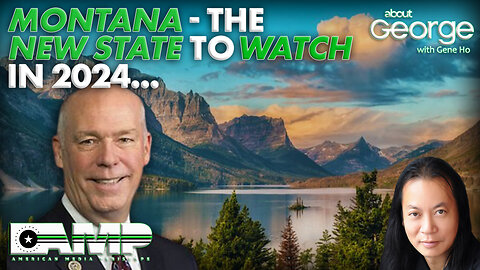 MONTANA - The NEW STATE to WATCH in 2024... | About GEORGE with Gene Ho Ep. 194