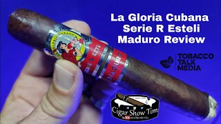 La Gloria Cubana Serie R Esteli Maduro | CigarShowTim | Tobacco Talk