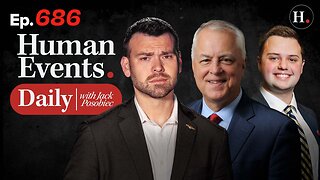 HUMAN EVENTS WITH JACK POSOBIEC EP. 686