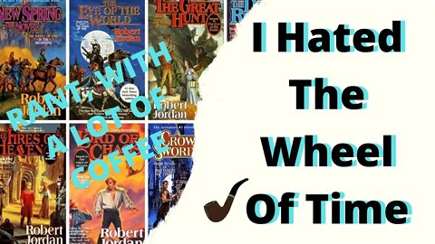 I Hated The Wheel Of Time / Rant Time