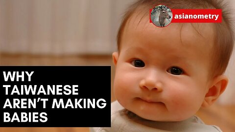 Why Taiwanese Aren't Making Babies