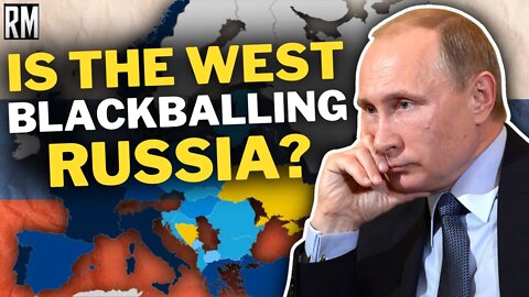 Is the West BLACKBALLING Russia?