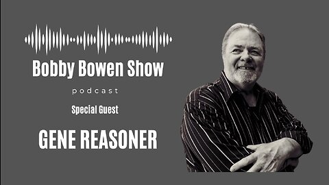 Bobby Bowen Show Podcast "Episode 5 - Gene Reasoner"