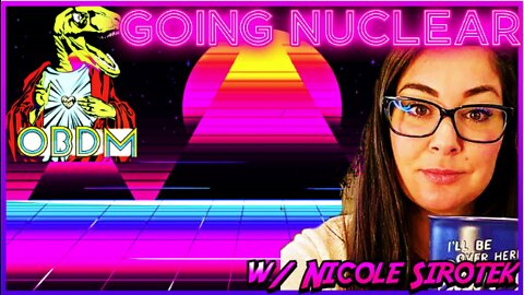 OBDM WakeUp! Going Nuclear w/ Nicole Sirotek